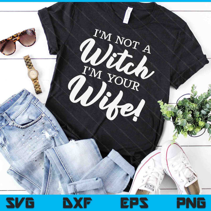 Halloween Matching Women Funny I'm Not A Witch I'm Your Wife SVG PNG Digital Printable Files