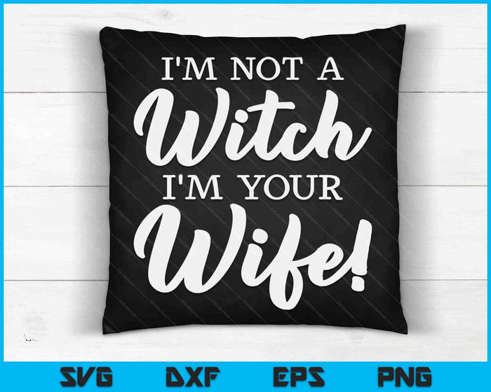 Halloween Matching Women Funny I'm Not A Witch I'm Your Wife SVG PNG Digital Printable Files