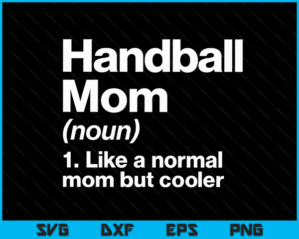 Handball Mom Definition Funny & Sassy Sports SVG PNG Digital Printable Files