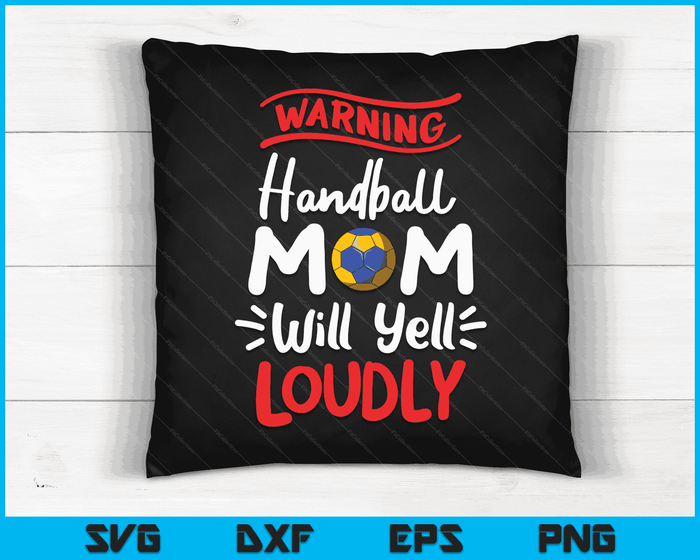 Handball Mom Warning Handball Mom Will Yell Loudly SVG PNG Digital Printable Files