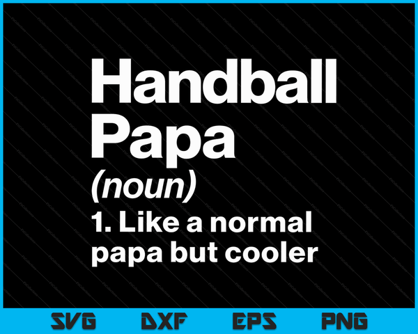 Handball Papa Definition Funny & Sassy Sports SVG PNG Digital Printable Files