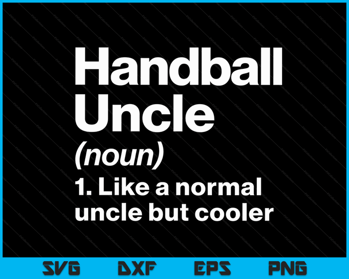 Handball Uncle Definition Funny & Sassy Sports SVG PNG Digital Printable Files