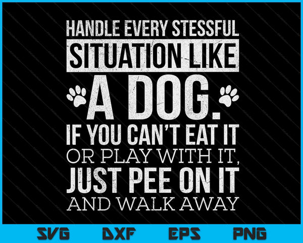 Handle Stress Like A Dog Dog Lover SVG PNG Digital Printable Files