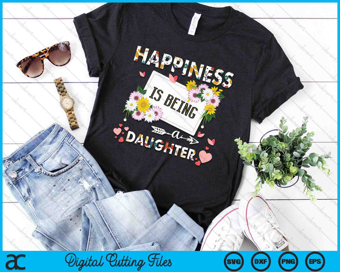 Happiness Is Being A Daughter Gifts SVG PNG Digital Printable Files Happiness Is Being A Daughter Gifts SVG PNG Digital Printable Files