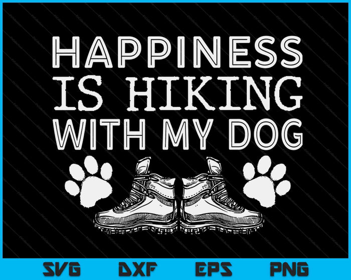 Happiness Is Hiking With My Dog Outdoor Gift Hiking SVG PNG Digital Cutting Files