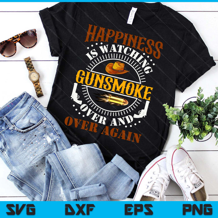 Happiness Is Watching Gun-Smoke Over And Over Again Cowboys SVG PNG Digital Printable Files Happiness Is Watching Gun-Smoke Over And Over Again Cowboys SVG PNG Digital Printable Files