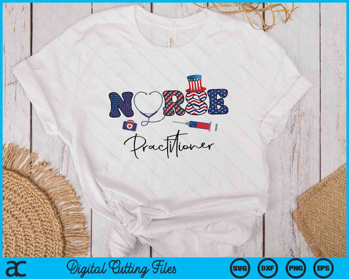 Happy 4th Of July Nurse Practitioner American Flag SVG PNG Digital Printable Files Happy 4th Of July Nurse Practitioner American Flag SVG PNG Digital Printable Files
