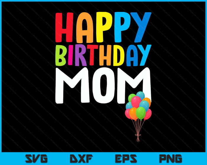 Happy Birthday Mom Cute Toddler Birthday SVG PNG Digital Printable Files Happy Birthday Mom Cute Toddler Birthday SVG PNG Digital Printable Files