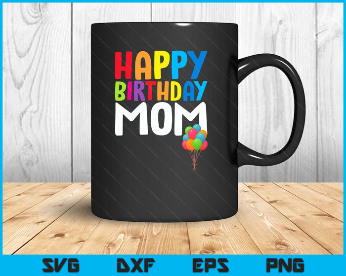 Happy Birthday Mom Cute Toddler Birthday SVG PNG Digital Printable Files Happy Birthday Mom Cute Toddler Birthday SVG PNG Digital Printable Files