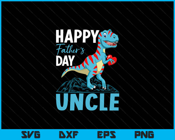 Happy Father's Day Uncle Dino T-rex SVG PNG Digital Cutting Files