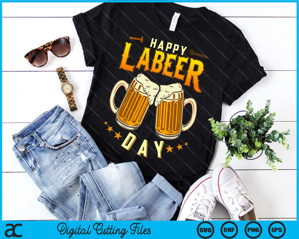 Happy Labeer Day Funny Labor Day SVG PNG Cutting Printable Files