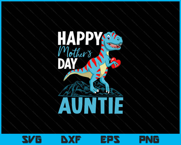 Happy Mother's Day Auntie Dino T-rex SVG PNG Digital Cutting Files