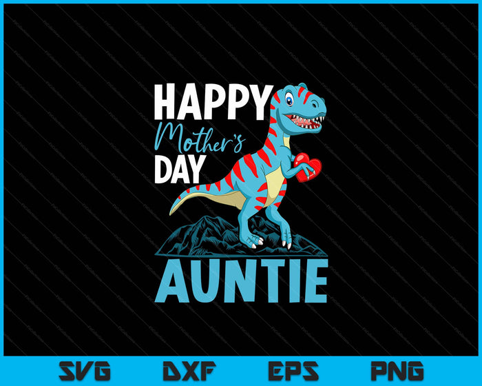 Happy Mother's Day Auntie Dino T-rex SVG PNG Digital Cutting Files Happy Mother's Day Auntie Dino T-rex SVG PNG Digital Cutting Files