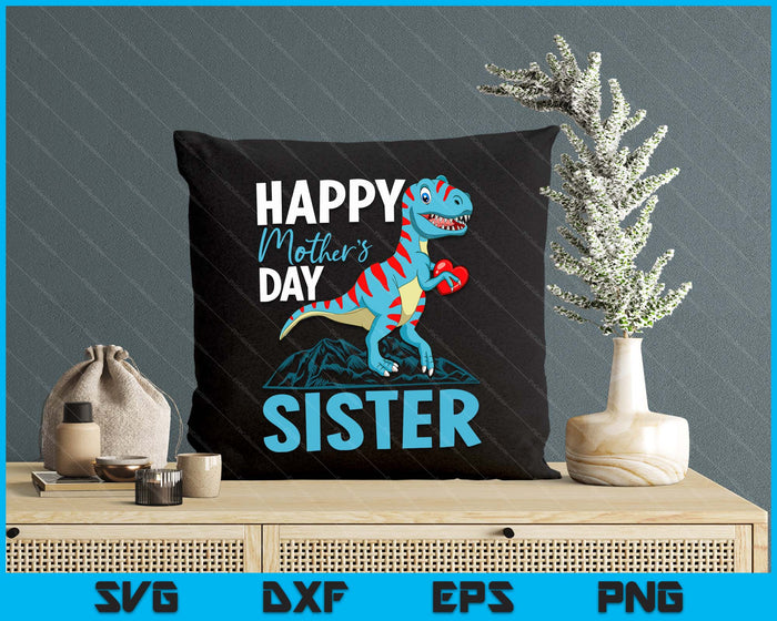 Happy Mother's Day Sister Dino T-rex SVG PNG Digital Cutting Files