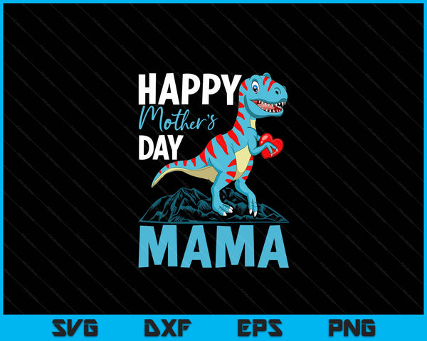 Happy Mother's day Mama Dino T-rex SVG PNG Digital Cutting Files