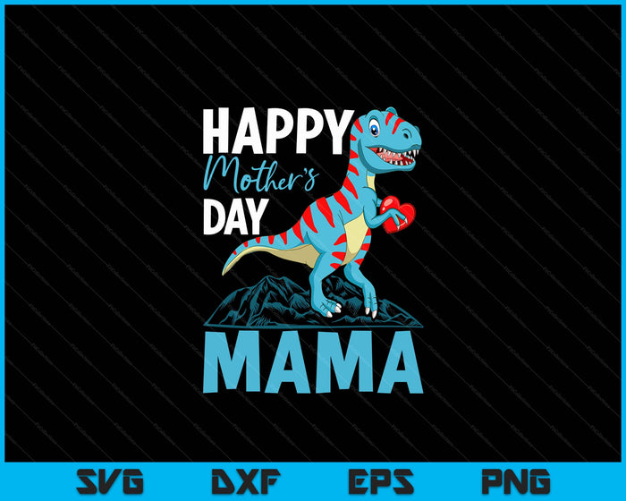 Happy Mother's day Mama Dino T-rex SVG PNG Digital Cutting Files Happy Mother's day Mama Dino T-rex SVG PNG Digital Cutting Files