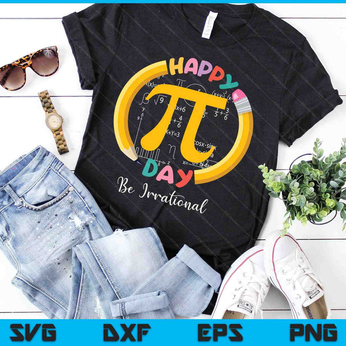 Happy Pi Day Be Irrational Math Teacher Kids Student SVG PNG Digital Printable Files