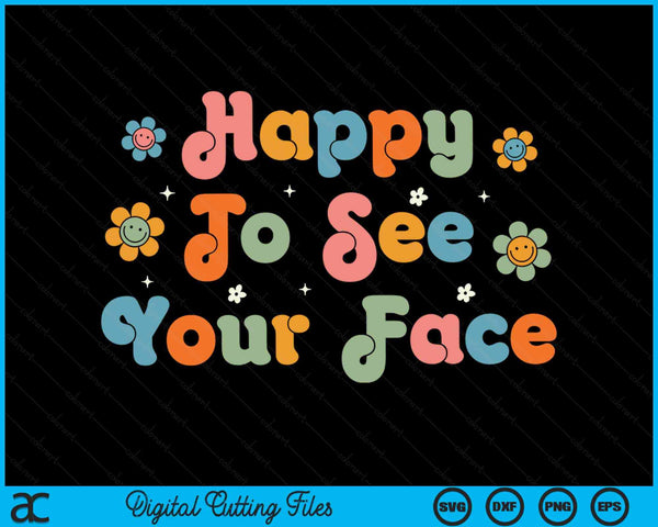Happy to See Your Face Teachers Students First Day Of School SVG PNG Digital Cutting Files