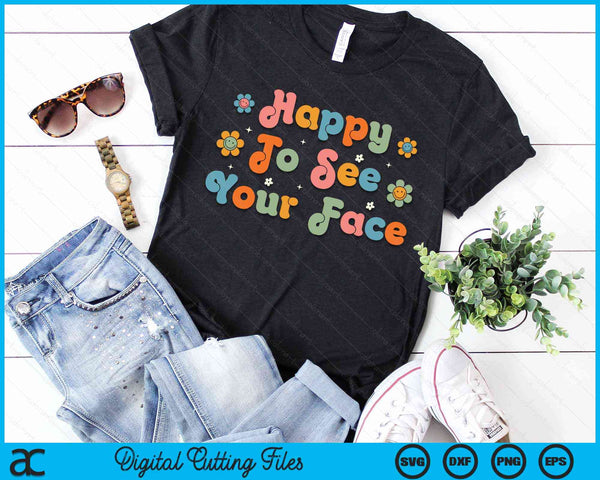Happy to See Your Face Teachers Students First Day Of School SVG PNG Digital Cutting Files