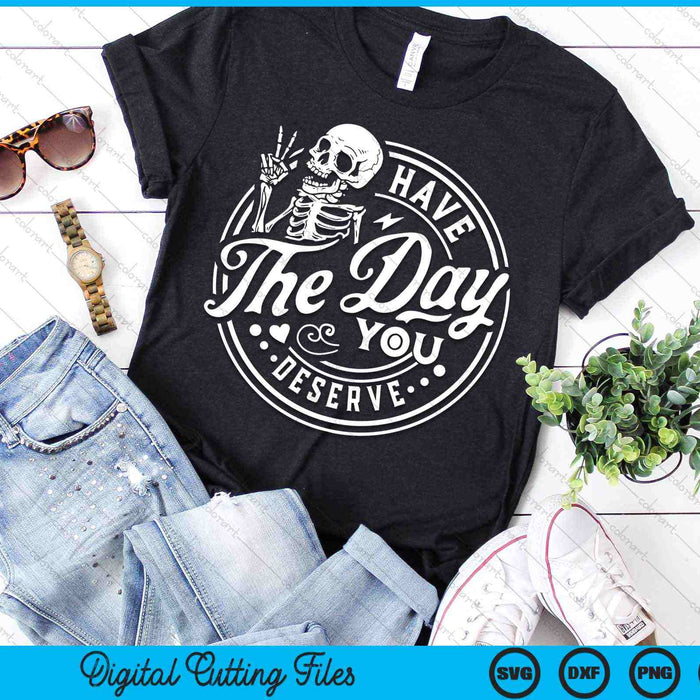 Have The Day You Deserve Peace Sign Skeleton Motivational SVG PNG Digital Cutting Files Have The Day You Deserve Peace Sign Skeleton Motivational SVG PNG Digital Cutting Files