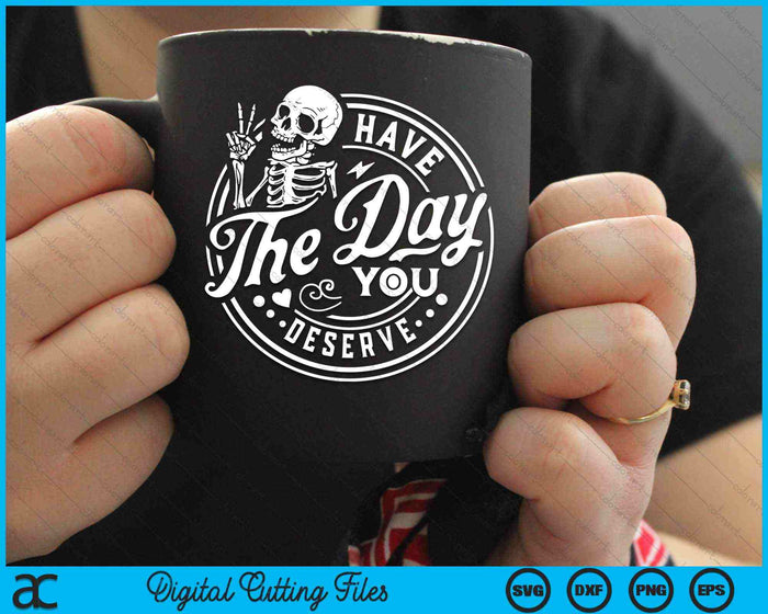 Have The Day You Deserve Peace Sign Skeleton Motivational SVG PNG Digital Cutting Files Have The Day You Deserve Peace Sign Skeleton Motivational SVG PNG Digital Cutting Files