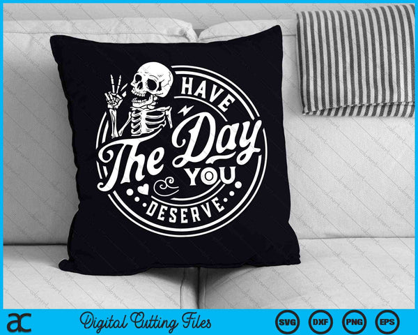 Have The Day You Deserve Peace Sign Skeleton Motivational SVG PNG Digital Cutting Files