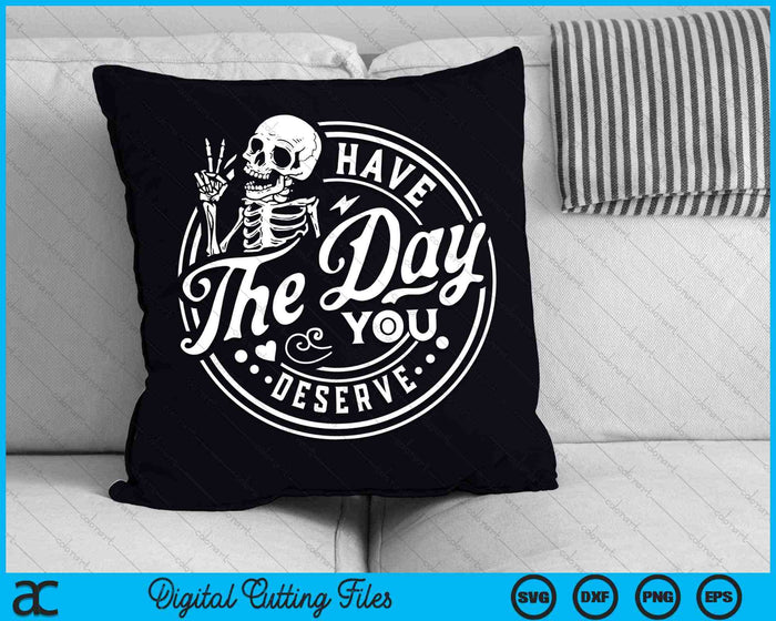 Have The Day You Deserve Peace Sign Skeleton Motivational SVG PNG Digital Cutting Files Have The Day You Deserve Peace Sign Skeleton Motivational SVG PNG Digital Cutting Files