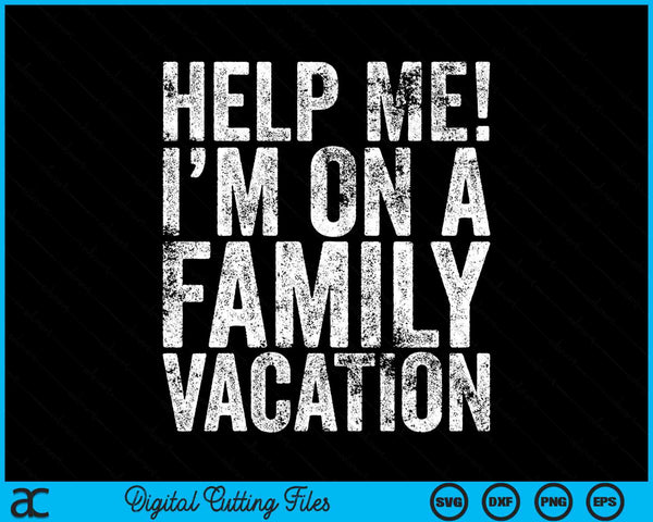 Help Me I'm On A Family Vacation SVG PNG Digital Cutting Files