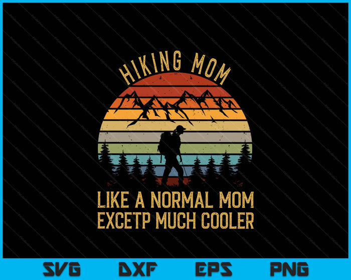 Hiking Mom Like A Normal Mom Hiker SVG PNG Digital Printable Files Hiking Mom Like A Normal Mom Hiker SVG PNG Digital Printable Files