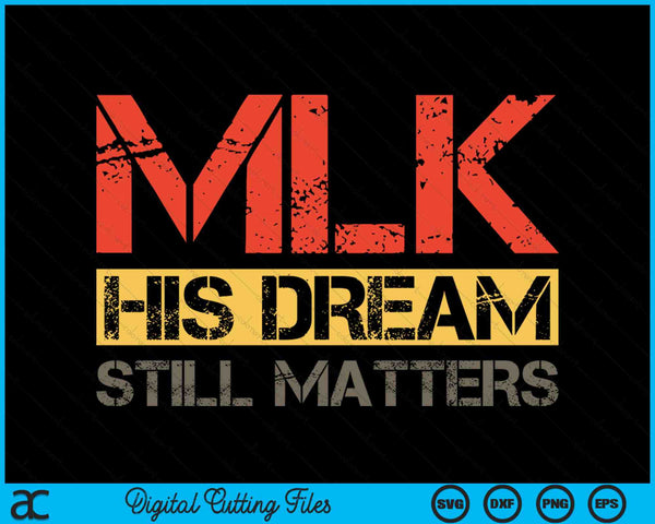 His Dream Still Matters Martin Luther King Day Human Rights SVG PNG Digital Cutting Files