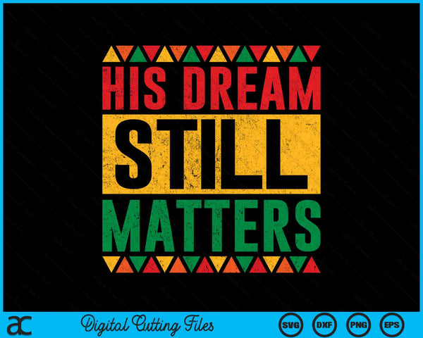 His Dream Still Matters Martin Luther King MLK Day SVG PNG Cutting Printable Files