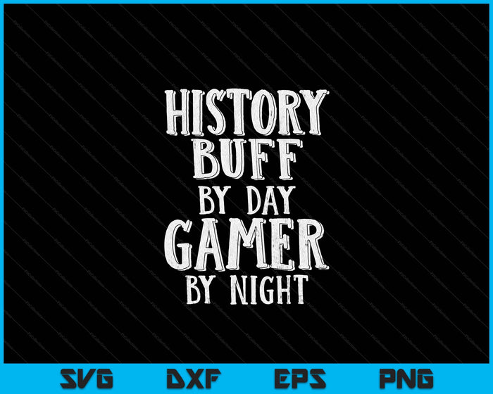 History Buff By Day Gamer By Night Costume For Historians SVG PNG Digital Printable Files History Buff By Day Gamer By Night Costume For Historians SVG PNG Digital Printable Files