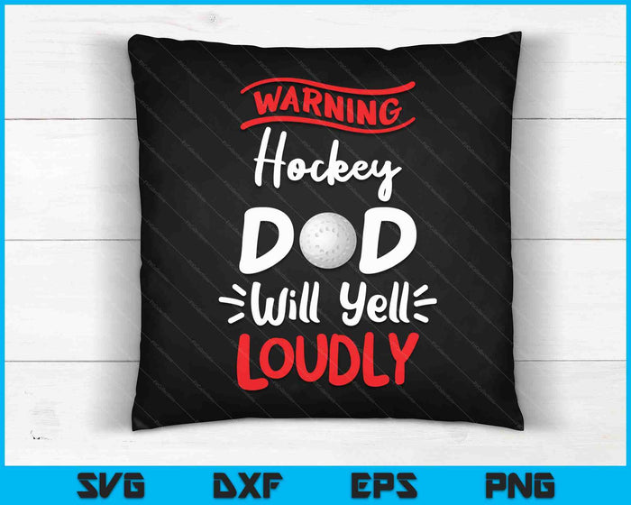 Hockey Dad Warning Hockey Dad Will Yell Loudly SVG PNG Digital Printable Files