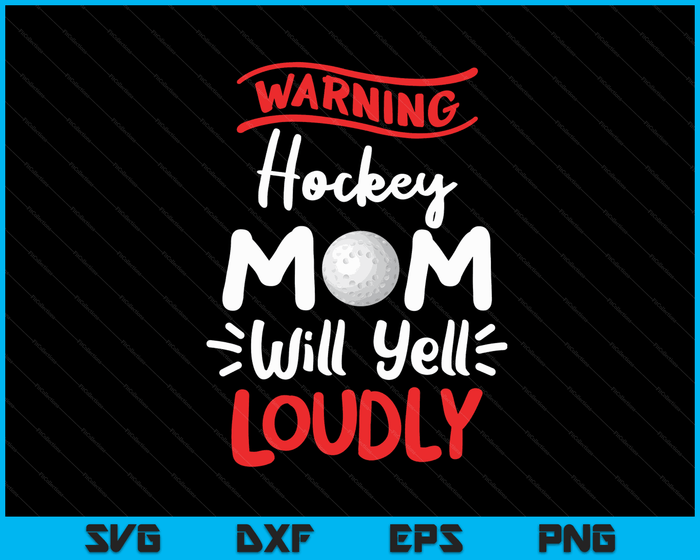 Hockey Mom Warning Hockey Mom Will Yell Loudly SVG PNG Digital Printable Files