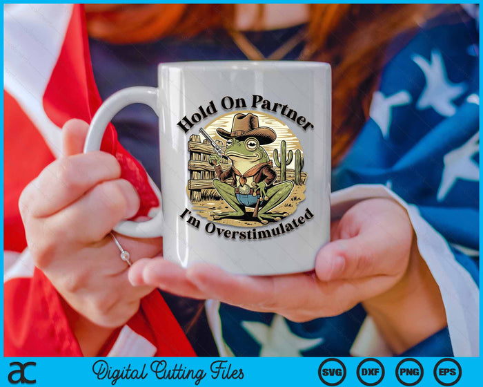 Hold On Partner I'm Overstimulated Cowboy Frog Vintage SVG PNG Digital Cutting File Hold On Partner I'm Overstimulated Cowboy Frog Vintage SVG PNG Digital Cutting File
