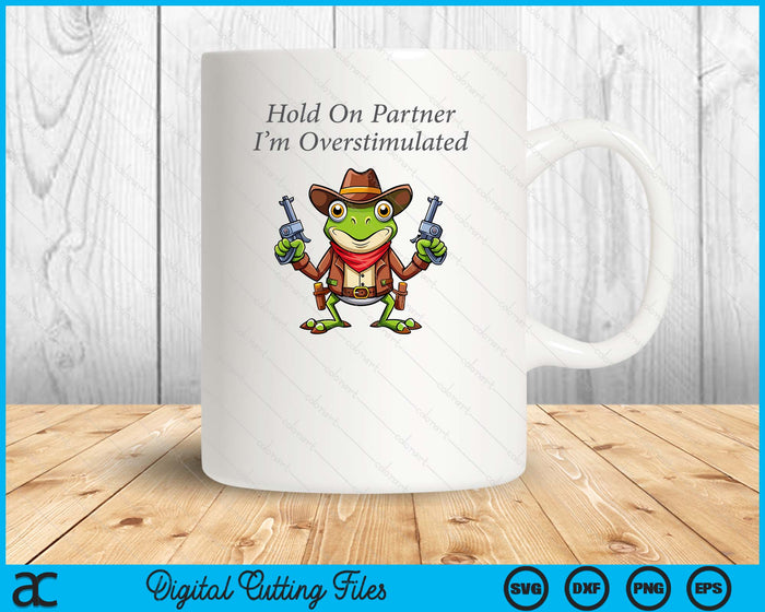 Hold On Partner I'm Overstimulated Cowboy Frog Vintage SVG PNG Digital Printable Files Hold On Partner I'm Overstimulated Cowboy Frog Vintage SVG PNG Digital Printable Files