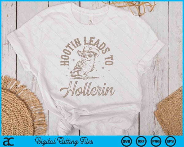 Hootin Leads To Hollerin SVG PNG Digital Printable Files