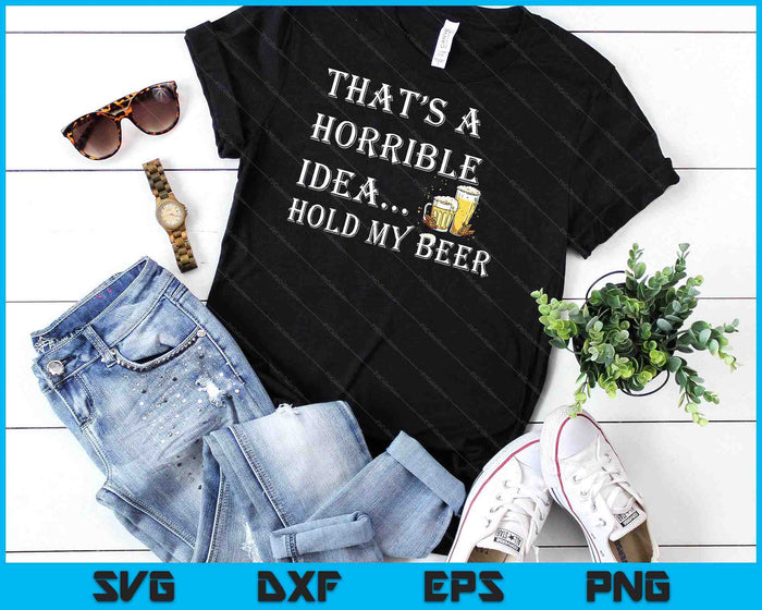 Horrible Idea Hold My Beer Drinking Funny Adult Humor July 4 SVG PNG Digital Cutting File Horrible Idea Hold My Beer Drinking Funny Adult Humor July 4 SVG PNG Digital Cutting File
