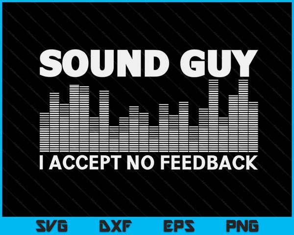I Accept No Feedback Sound Guy Funny Sound Engineer SVG PNG Digital Cutting Files