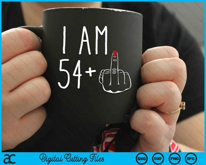 I Am 54 Plus 1 Middle Finger For A 55th Birthday SVG PNG Digital Cutting Files