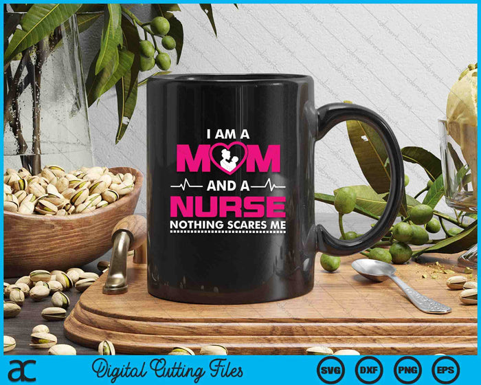 I Am A Mom And A Nurse Nothing Scares Me Funny Nurse SVG PNG Digital Cutting File I Am A Mom And A Nurse Nothing Scares Me Funny Nurse SVG PNG Digital Cutting File