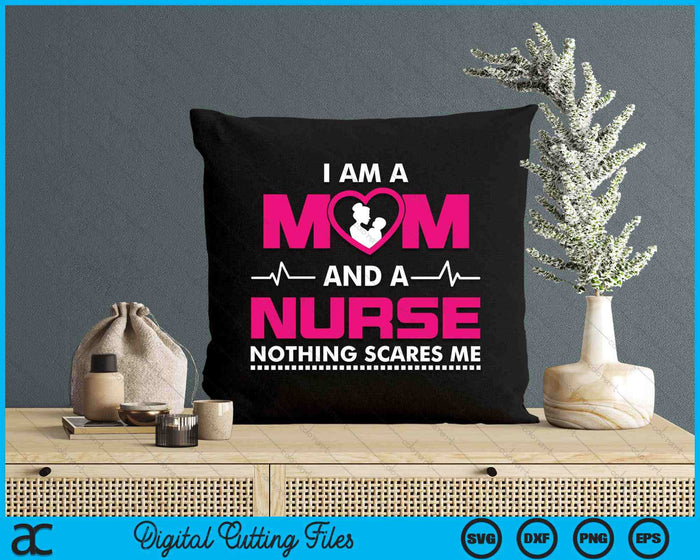 I Am A Mom And A Nurse Nothing Scares Me Funny Nurse SVG PNG Digital Cutting File I Am A Mom And A Nurse Nothing Scares Me Funny Nurse SVG PNG Digital Cutting File