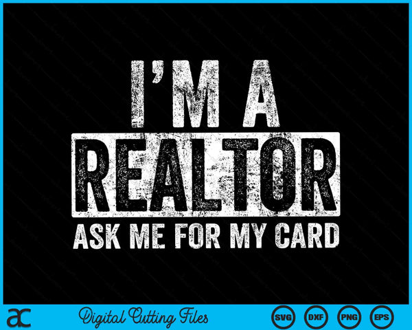 I Am A Realtor Ask Me for My Card Real Estate SVG PNG Digital Cutting Files