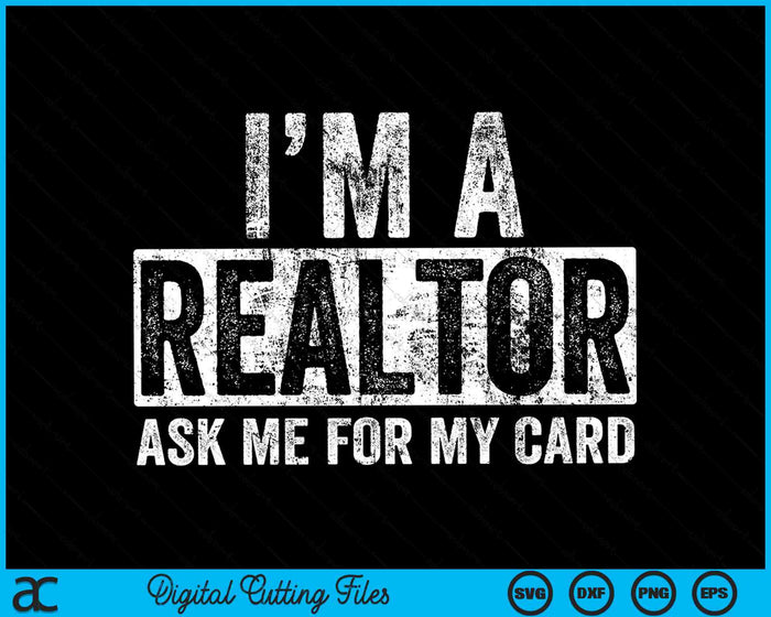 I Am A Realtor Ask Me for My Card Real Estate SVG PNG Digital Cutting Files I Am A Realtor Ask Me for My Card Real Estate SVG PNG Digital Cutting Files