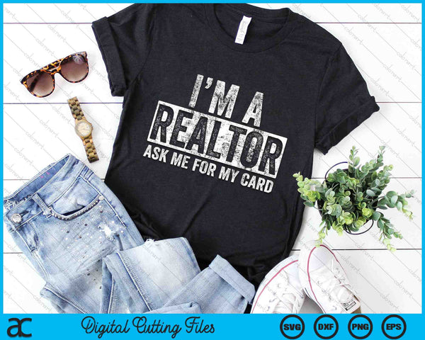 I Am A Realtor Ask Me for My Card Real Estate SVG PNG Digital Cutting Files