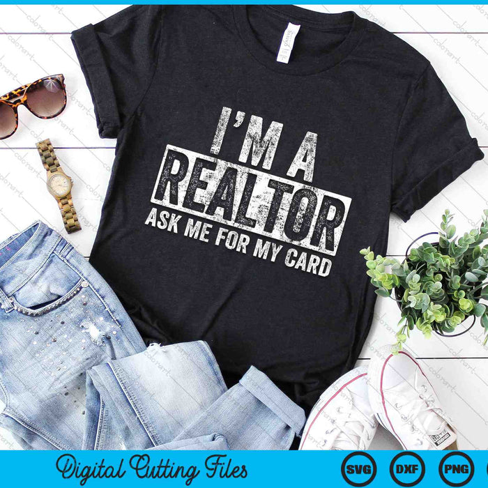 I Am A Realtor Ask Me for My Card Real Estate SVG PNG Digital Cutting Files