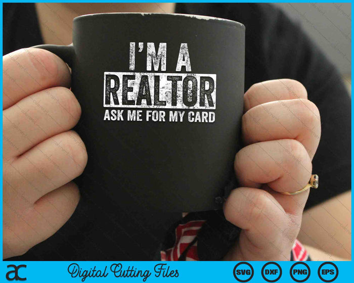 I Am A Realtor Ask Me for My Card Real Estate SVG PNG Digital Cutting Files I Am A Realtor Ask Me for My Card Real Estate SVG PNG Digital Cutting Files