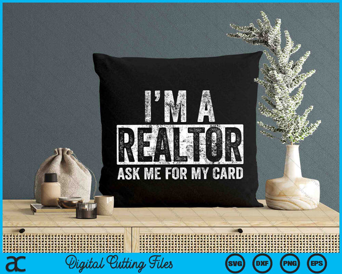 I Am A Realtor Ask Me for My Card Real Estate SVG PNG Digital Cutting Files