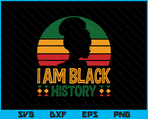 I Am Black History Month African American Juneteenth Womens SVG PNG Digital Cutting Files
