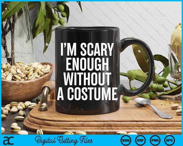 I Am Scary Enough Without A Costume Halloween SVG PNG Digital Cutting File I Am Scary Enough Without A Costume Halloween SVG PNG Digital Cutting File